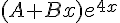 (A + Bx){e^{4x}}